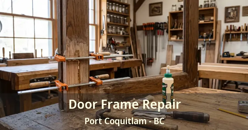 Door Frame Repair Port Coquitlam - BC Door Frame Repair Port Coquitlam - BC
