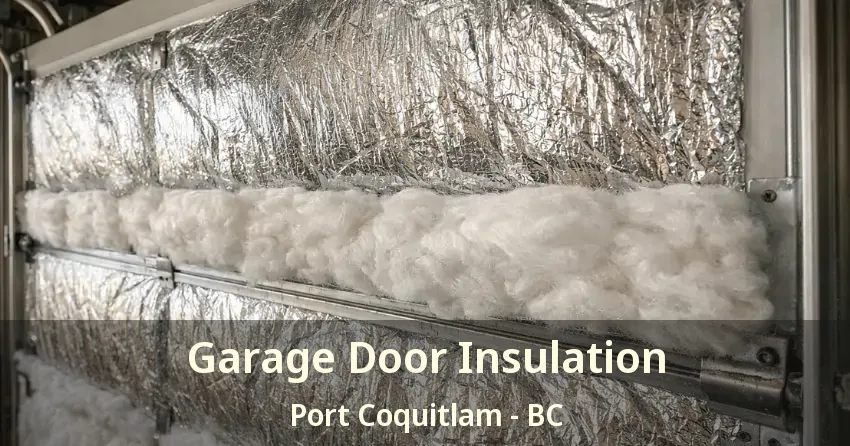 Garage Door Insulation Port Coquitlam - BC Garage Door Insulation Port Coquitlam - BC