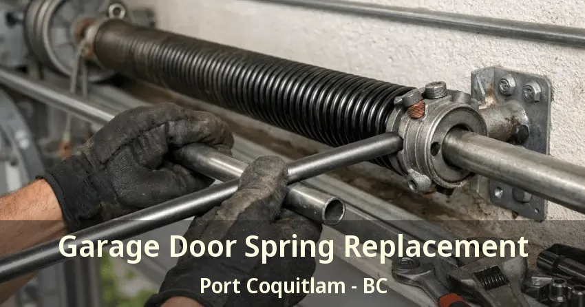 Garage Door Spring Replacement Port Coquitlam - BC Garage Door Spring Replacement Port Coquitlam - BC