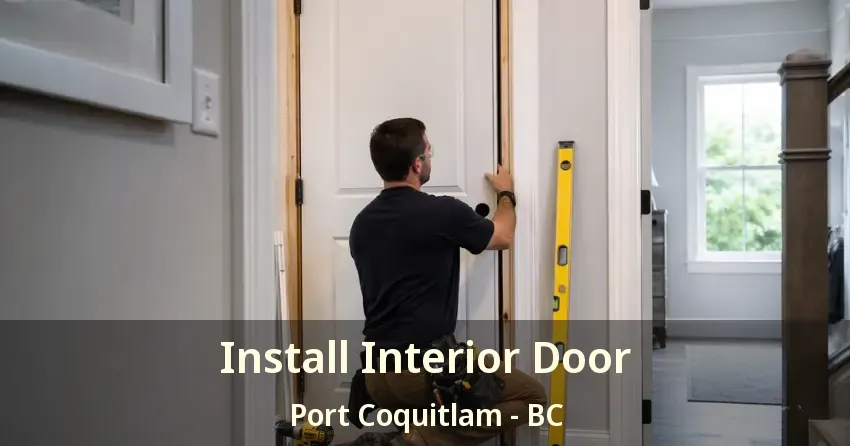 Install Interior Door Port Coquitlam - BC Install Interior Door Port Coquitlam - BC