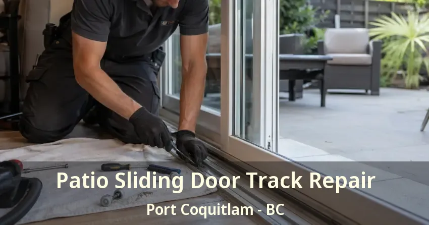 Patio Sliding Door Track Repair Port Coquitlam - BC Patio Sliding Door Track Repair Port Coquitlam - BC